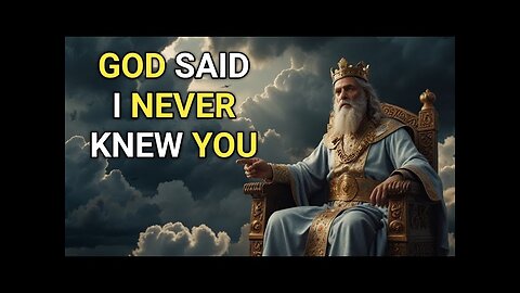 What Does Jesus Mean By 'I NEVER KNEW YOU' ?