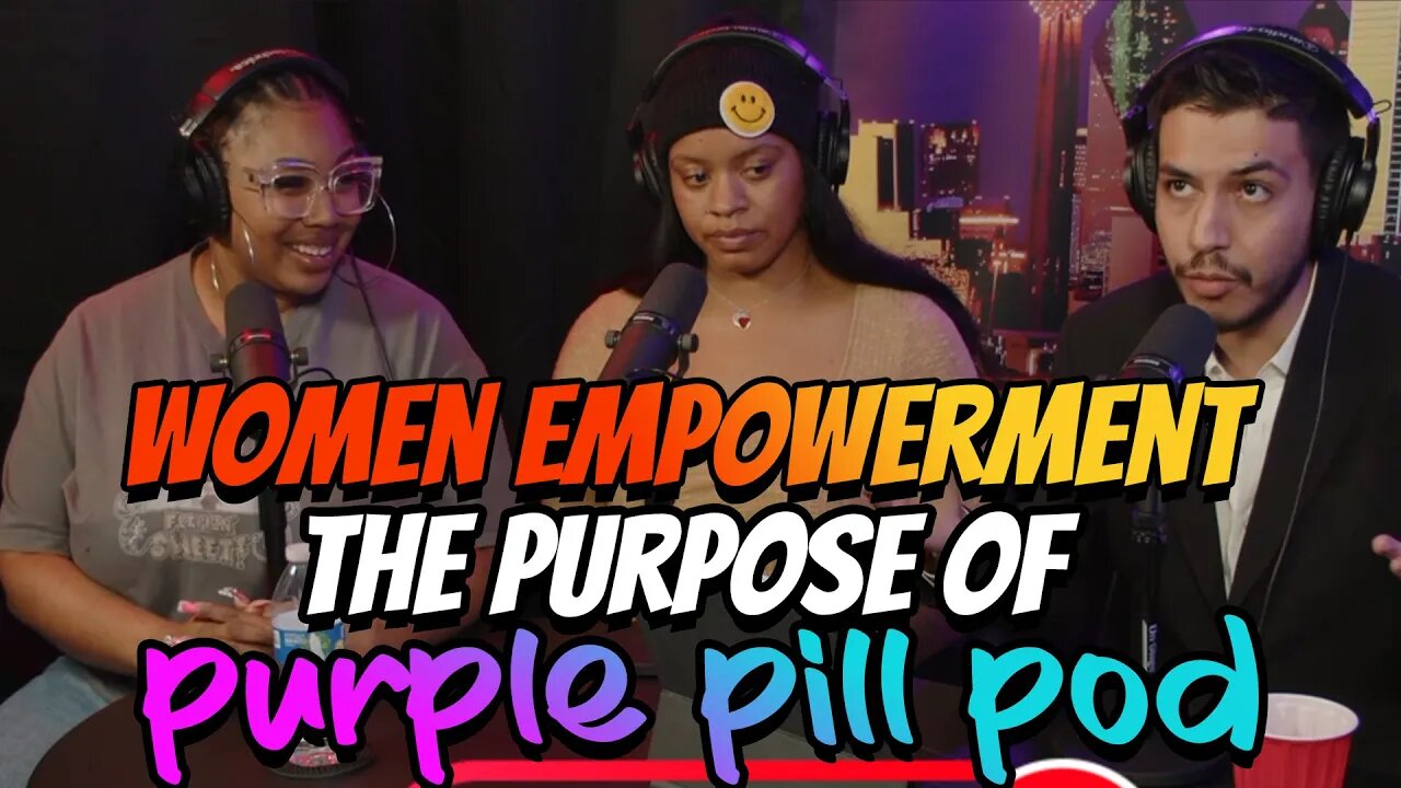 Women Empowerment | The Purpose of Purple Pill Pod