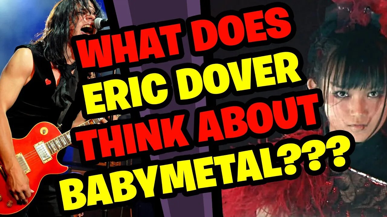 What does ERIC DOVER think about BABYMETAL???