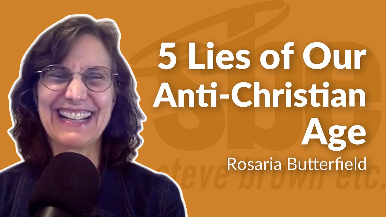 Rosaria Butterfield | 5 Lies of Our Anti-Christian Age | Steve Brown, Etc.