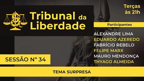 TRIBUNAL DA LIBERDADE | Sessão 34 | 21/03/2023