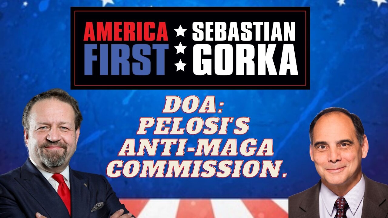 DOA: Pelosi's anti-MAGA Commission. Jim Carafano with Sebastian Gorka on AMERICA First