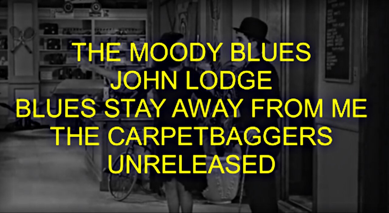 THE MOODY BLUES - JOHN LODGE - BLUES STAY AWAY FROM ME - CHAPLIN ROLLER SKATING