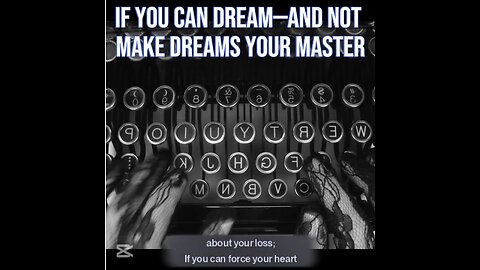 If you can dream—and not make dreams your master