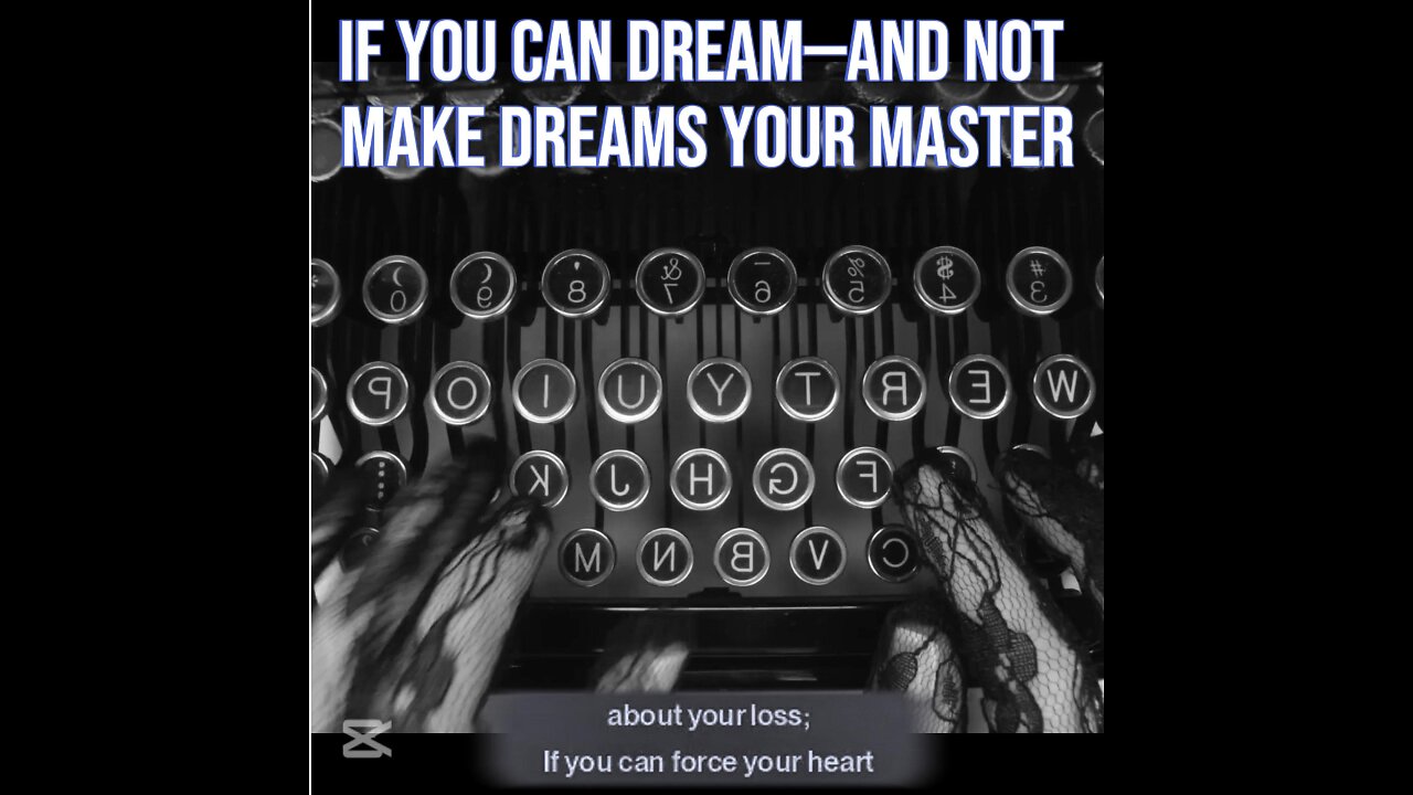 If you can dream—and not make dreams your master