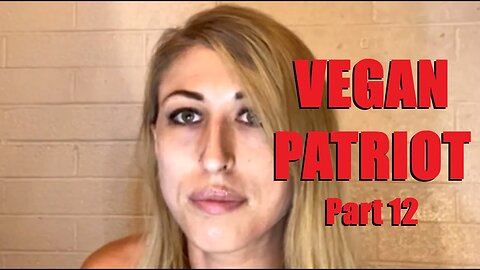 VEGAN PATRIOT DETAILS HER FUTURE PLANS (Part 12)