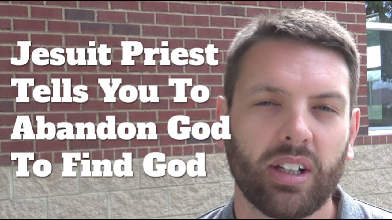 Jesuit Priest Tells You To Abandon God To Find God