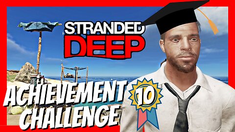 Stranded Deep Achievement Challenge - Episode 10