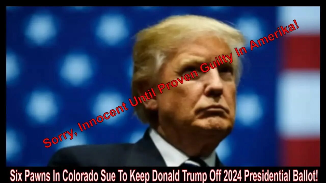 Six Pawns In Colorado Sue To Keep Donald Trump Off 2024 Presidential Ballot!