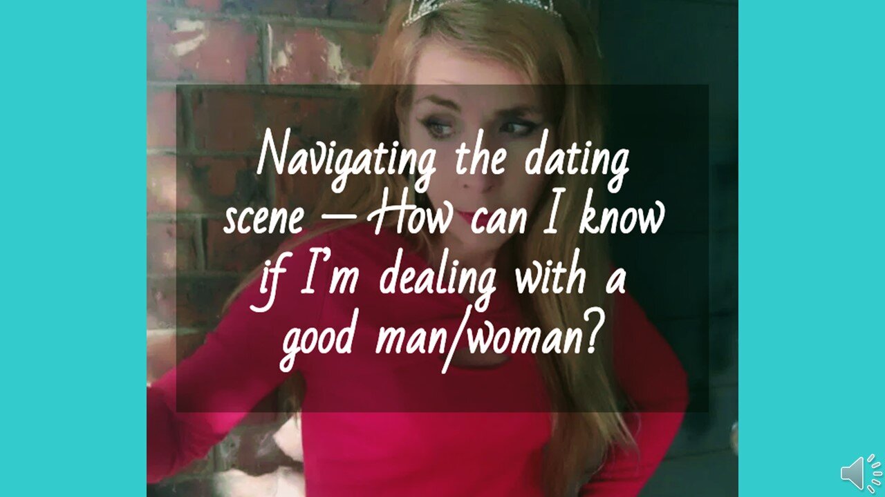 Navigating the dating scene — How can I know if I’m dealing with a good woman?