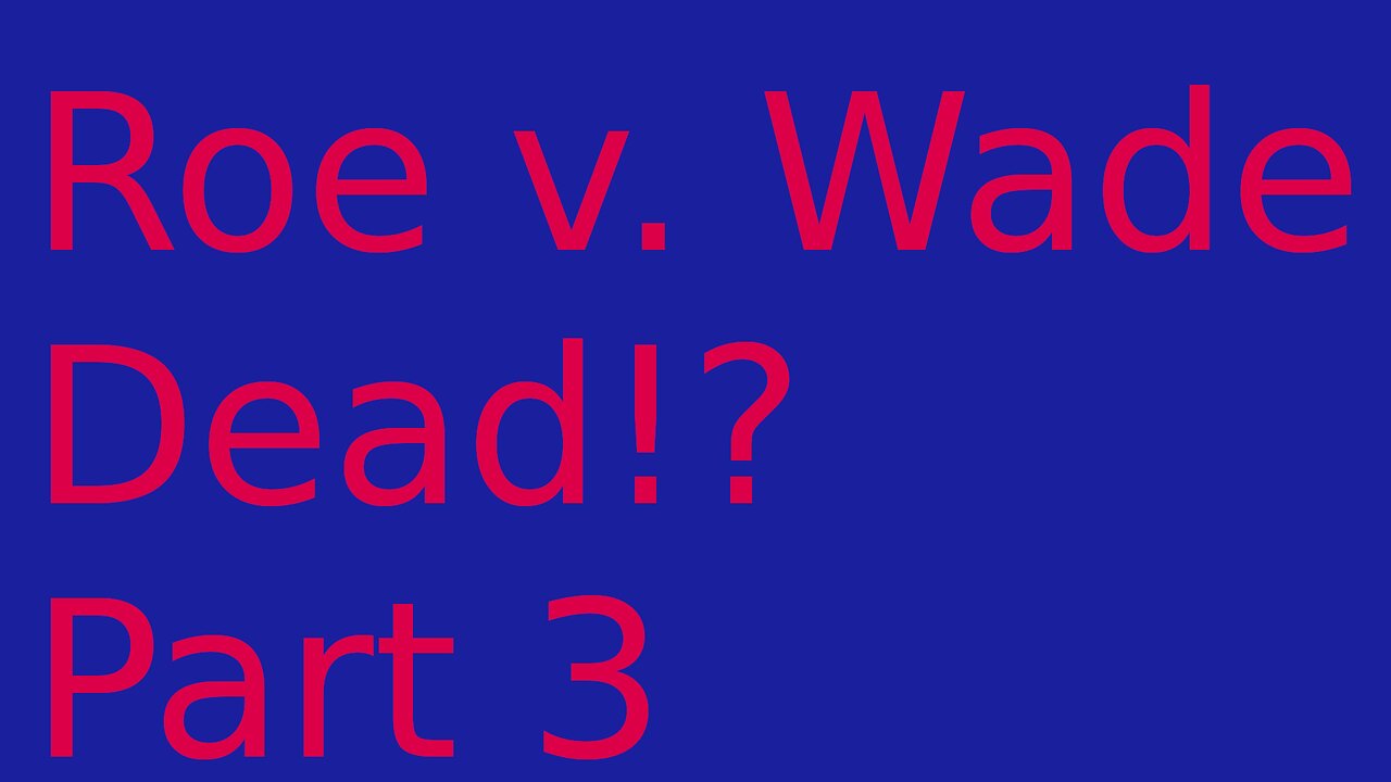 Roe v. Wade overturned? Part 3