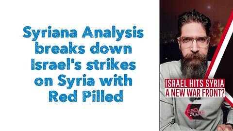 Syriana analysis breaks down Israel's strikes on Syria with Red Pilled