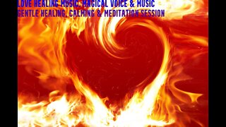 Love Healing Music | Magical Voice & Music | Gentle Healing, Calming & Meditation Session