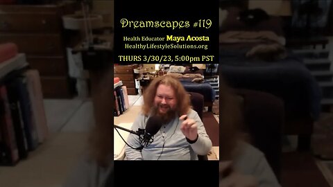 #Dreamscapes Ep119 w/ Maya Acosta (HealthyLifestyleSolutions.org) ~ 3/30/23, 5:00pm PST! ~ #ytshorts