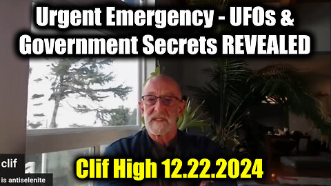 Clif High Urgent Emergency Dec.22.24 - UFOs and Government Secrets REVEALED