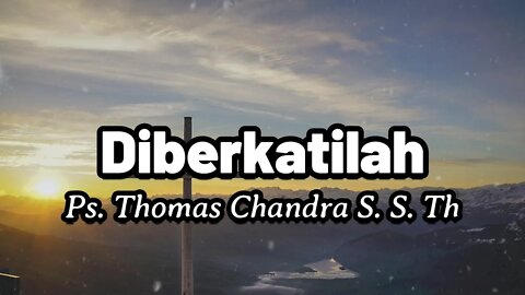 Diberkatilah - By Ps. Thomas Candra S. S. Th (Lirik)