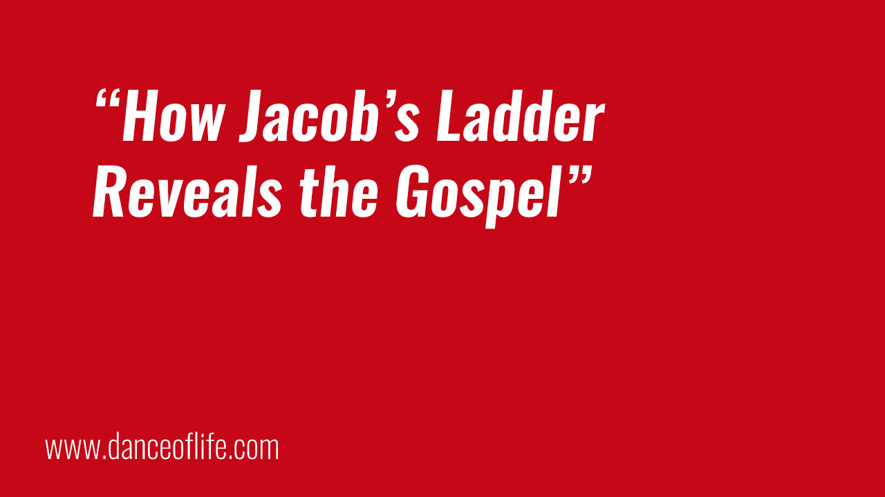 How Jacob's Ladder Reveals the Gospel