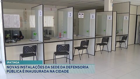 Ipatinga: Novas Instalações da Sede da Defensoria Pública é Inaugurada na Cidade.