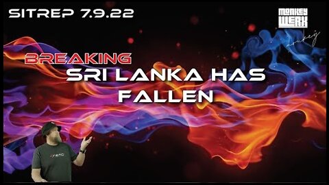 Breaking SITREP 7.9.22 - Sri Lanka Has Fallen!