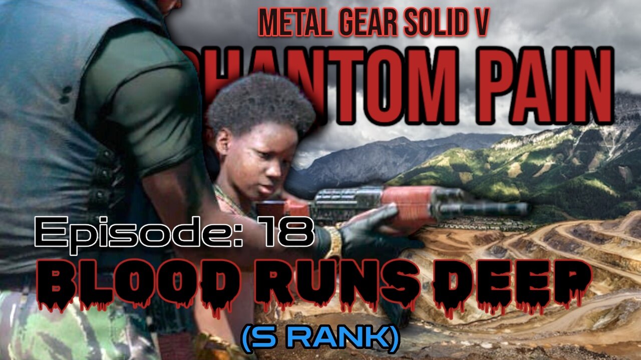 Mission 18: BLOOD RUNS DEEP (S Rank) | Metal Gear Solid V: The Phantom Pain