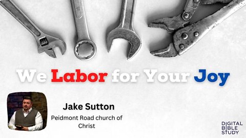 "We Labor for Your Joy" - Jake Sutton - 10/25/2022