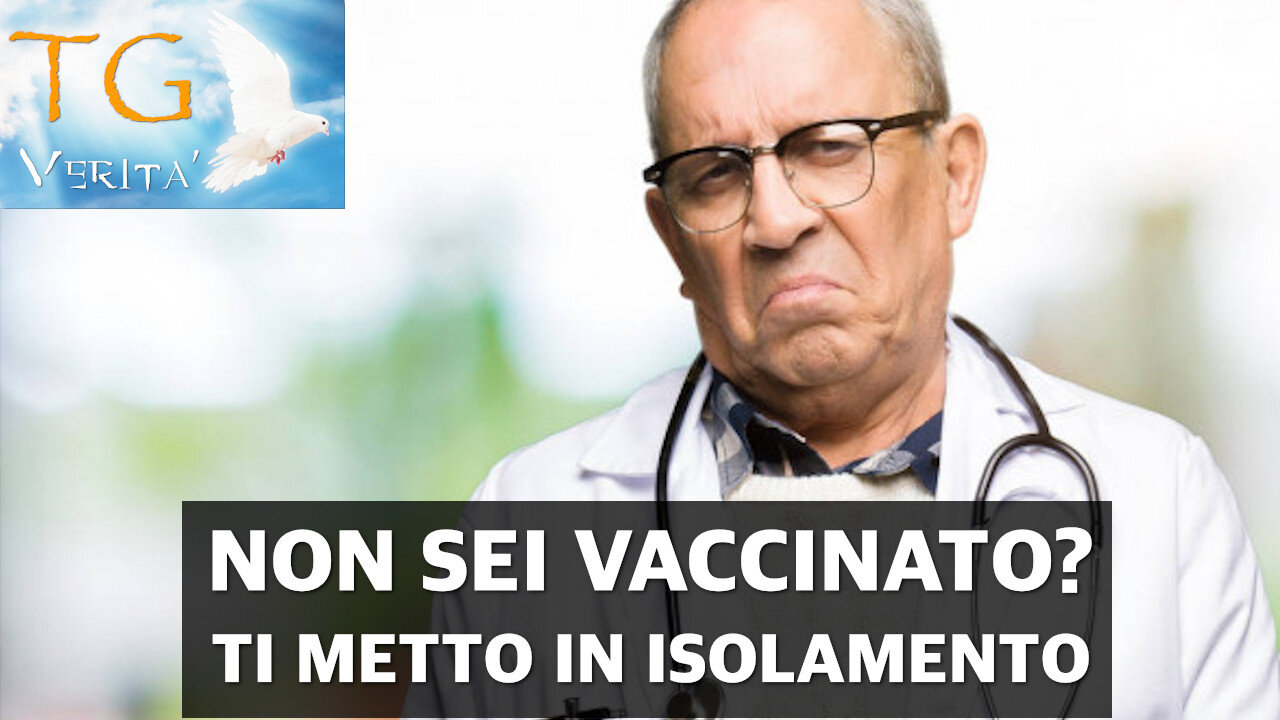 TG Verità - 11 Ottobre 2021 - Non sei vaccinato? Ti metto in isolamento!