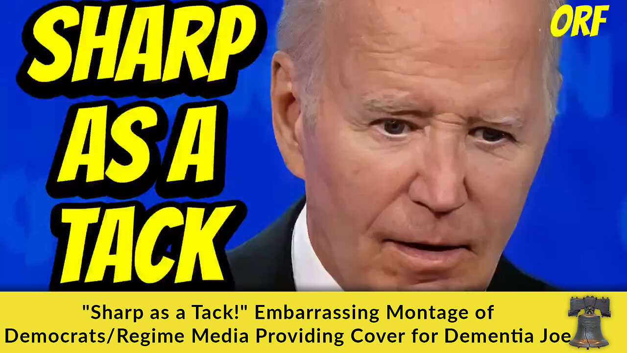 "Sharp as a Tack!" Embarrassing Montage of Democrats/Regime Media Providing Cover for Dementia Joe