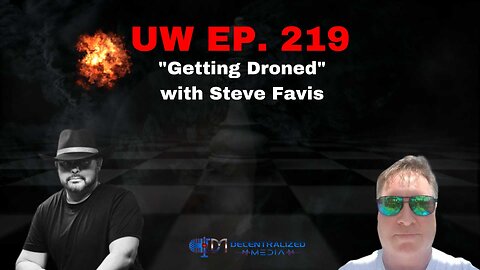 "Getting Droned" with Steve Favis | Unrestricted Warfare Ep. 219