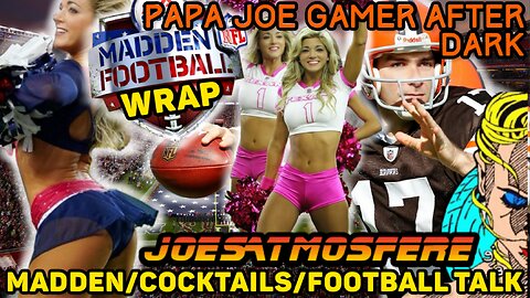 Papa Joe Gamer After Dark: Madden Football Wrap! Let’s Talk NFL!