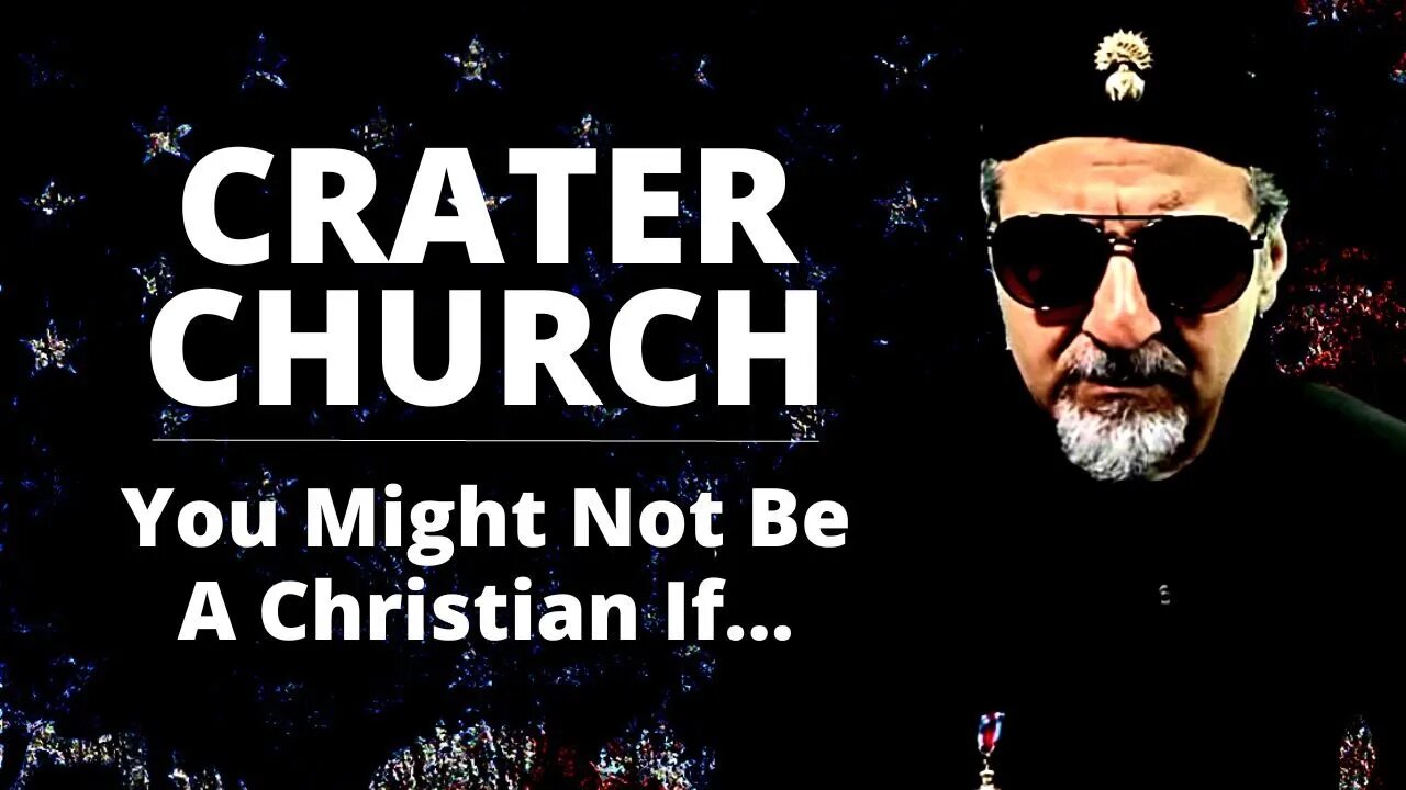 YOU MIGHT NOT BE A CHRISTIAN IF....A SPECIAL EDITION OF CRATER CHURCH WITH ERICK AND COMMANDER LOU!