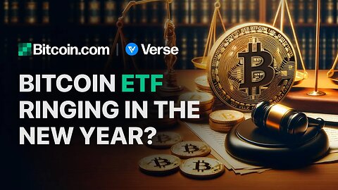 Bitcoin ETF Ringing In The New Year? :Bitcoin.com Weekly Update