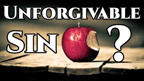 The Unforgivable Sin