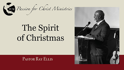 ‘The Spirit of Christmas’, Pastor Ray Ellis, December 22, 2024, Passion for Christ Ministries