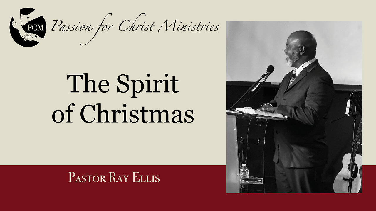 ‘The Spirit of Christmas’, Pastor Ray Ellis, December 22, 2024, Passion for Christ Ministries