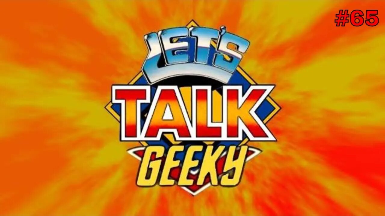 Let's Talk Geeky #65 ¦ Geeky Talk about Classic TV and Movie.