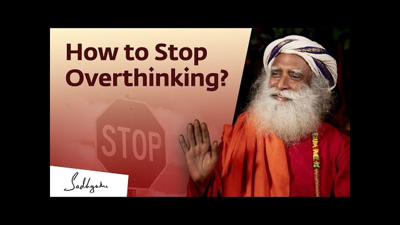 HOW TO STOP OVER THINKING?