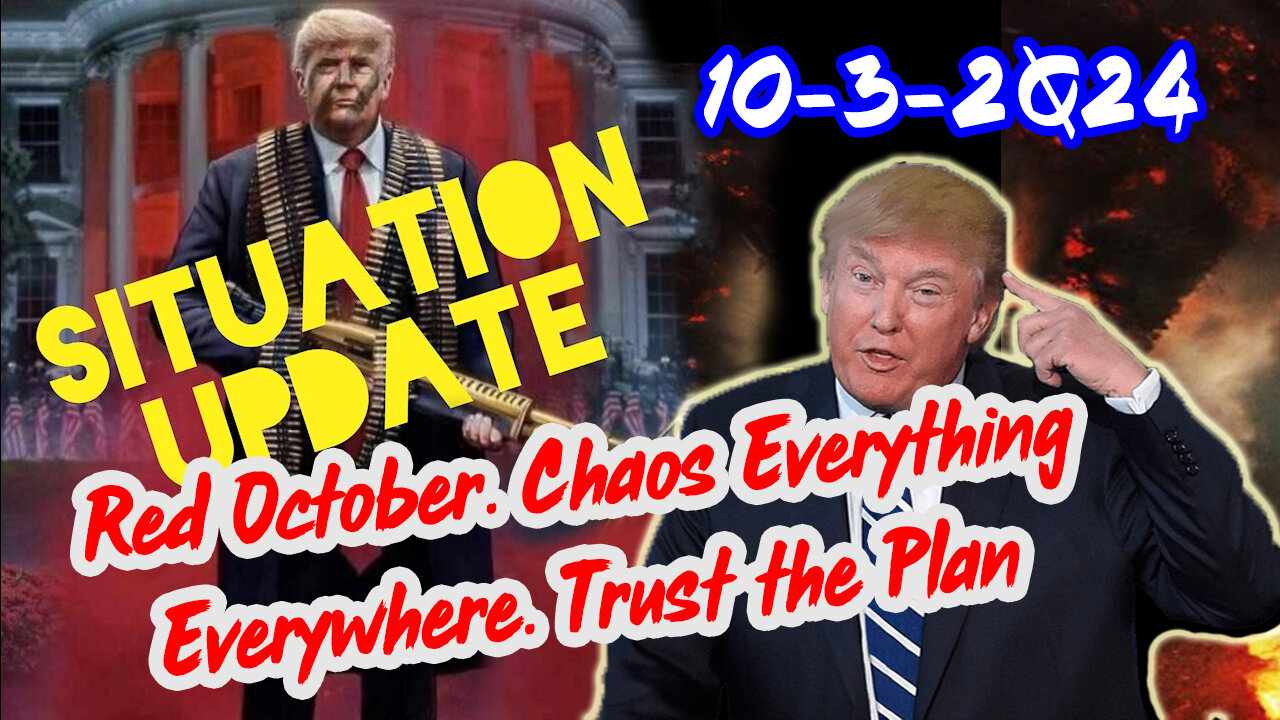 Situation Update 10/3/24 ~ Red October. Chaos Everything Everywhere. Trust the Plan