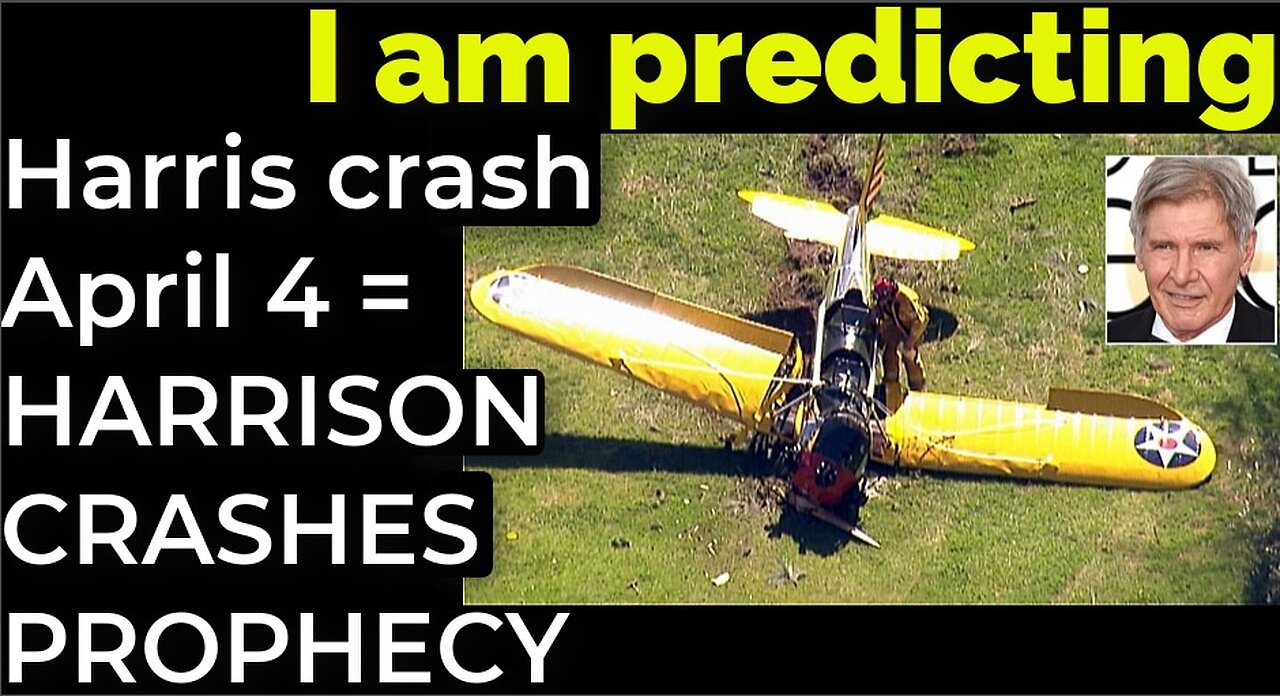 I am predicting: Harris' crash April 4 = HARRISON FORD CRASHES PROPHECY