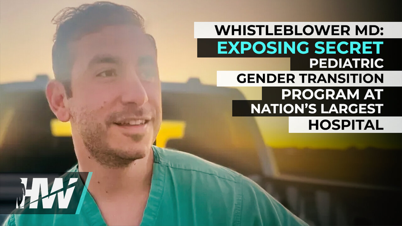 WHISTLEBLOWER MD: EXPOSING SECRET PEDIATRIC GENDER TRANSITION PROGRAM AT NATION'S LARGEST HOSPITAL