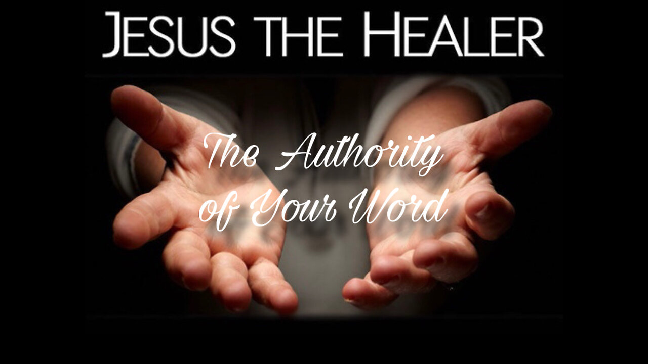 Jesus The Healer: The Authority of Your Word