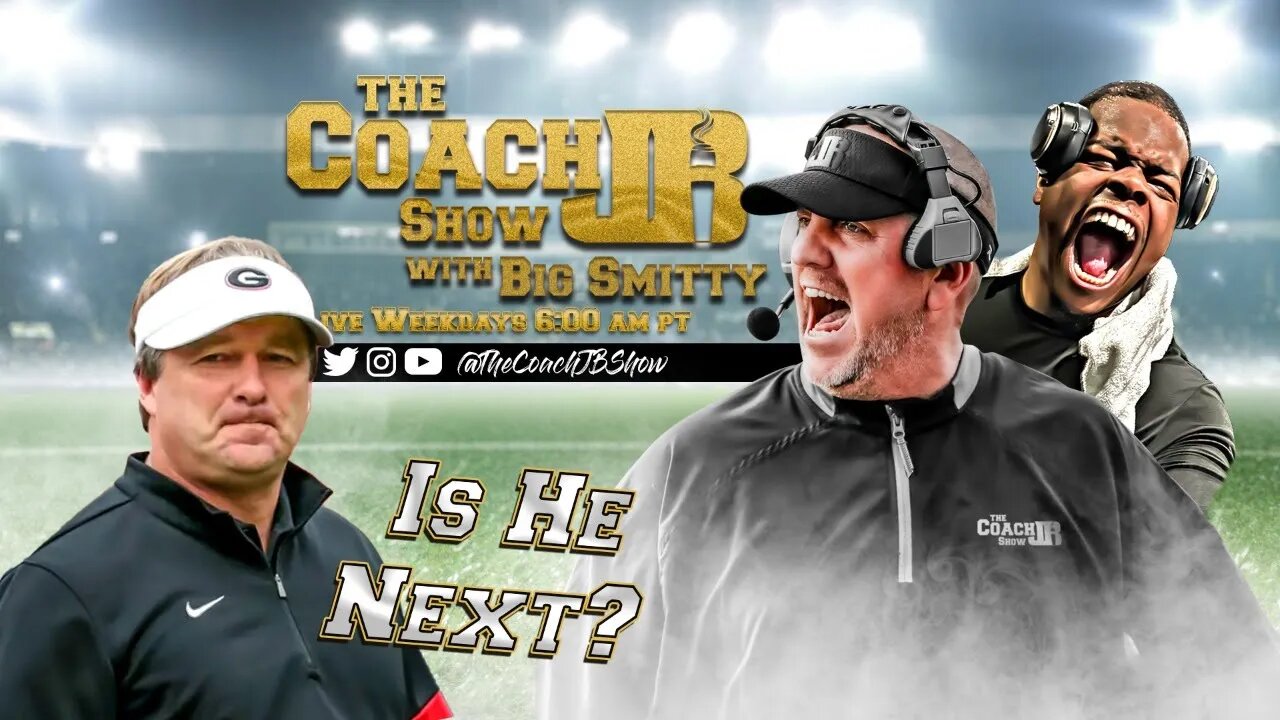 KIRBY SMART & GEORGIA NEXT TO BE FIRED? | THE COACH JB SHOW WITH BIG SMITTY