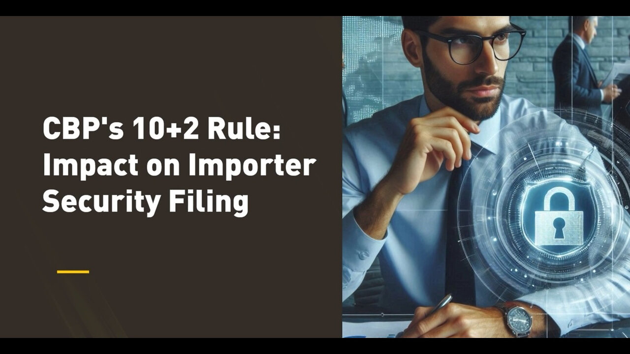 Demystifying the CBP's 10 2 Rule: Ensuring Import Security and Compliance