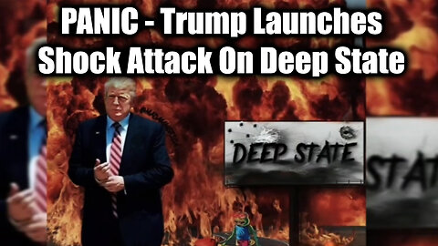 PANIC - Trump Launches Shock Attack On Deep State