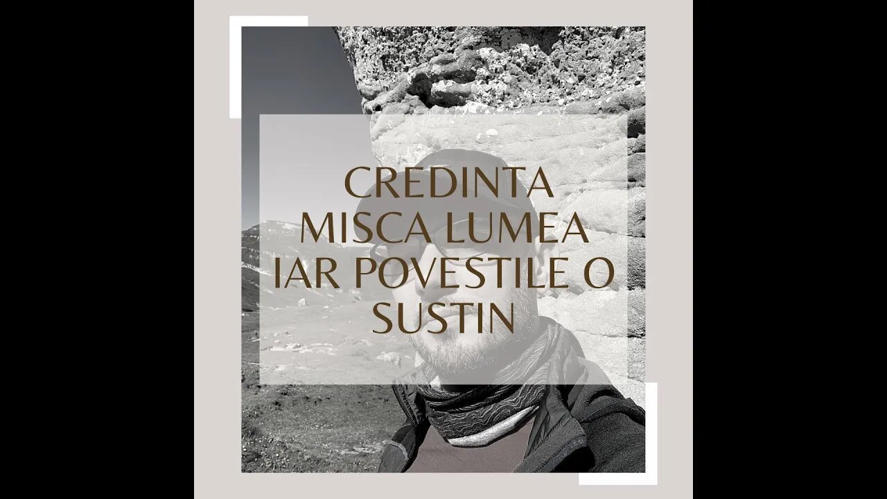 Credinta misca lumea si povestile o sustin.