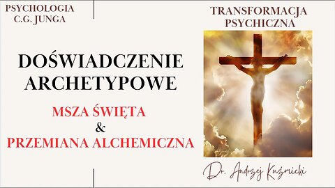 DOŚWIADCZENIE ARCHETYPOWE - Msza Święta a Przemiana Alchemiczna