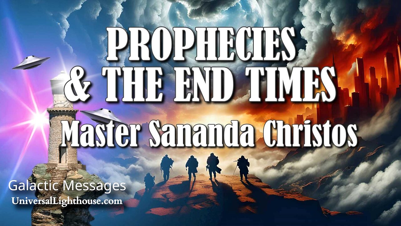 PROPHECIES & THE END TIMES ~ Master Sananda Christos