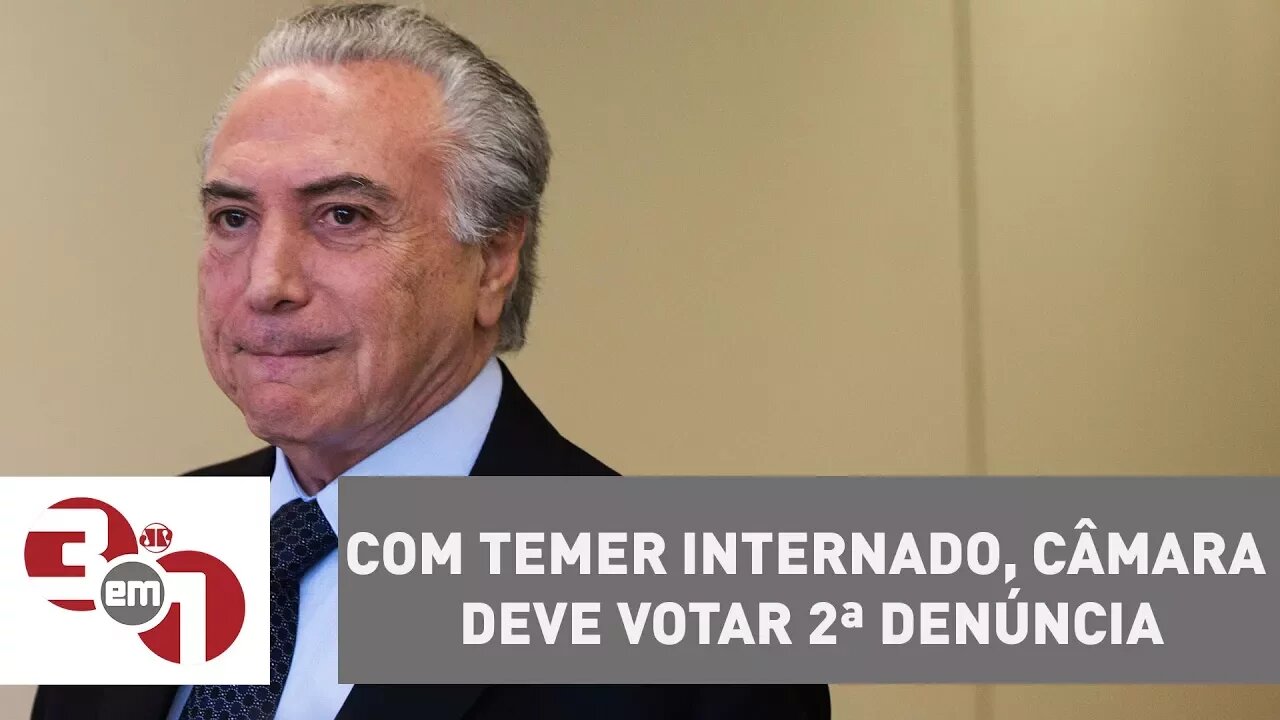 Com Temer internado, Câmara deve votar 2ª denúncia da PGR
