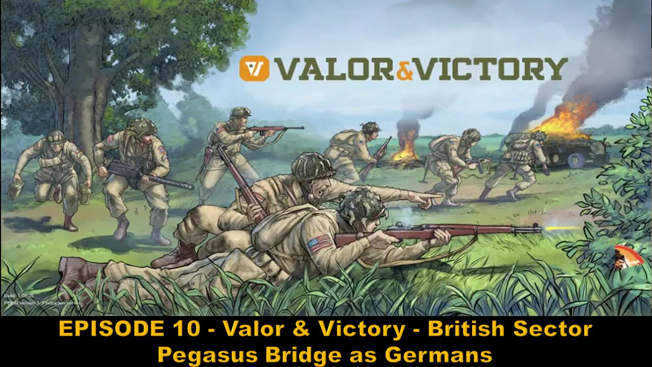 EPISODE 10 - Valor & Victory - British Sector - Pegasus Bridge as Germans