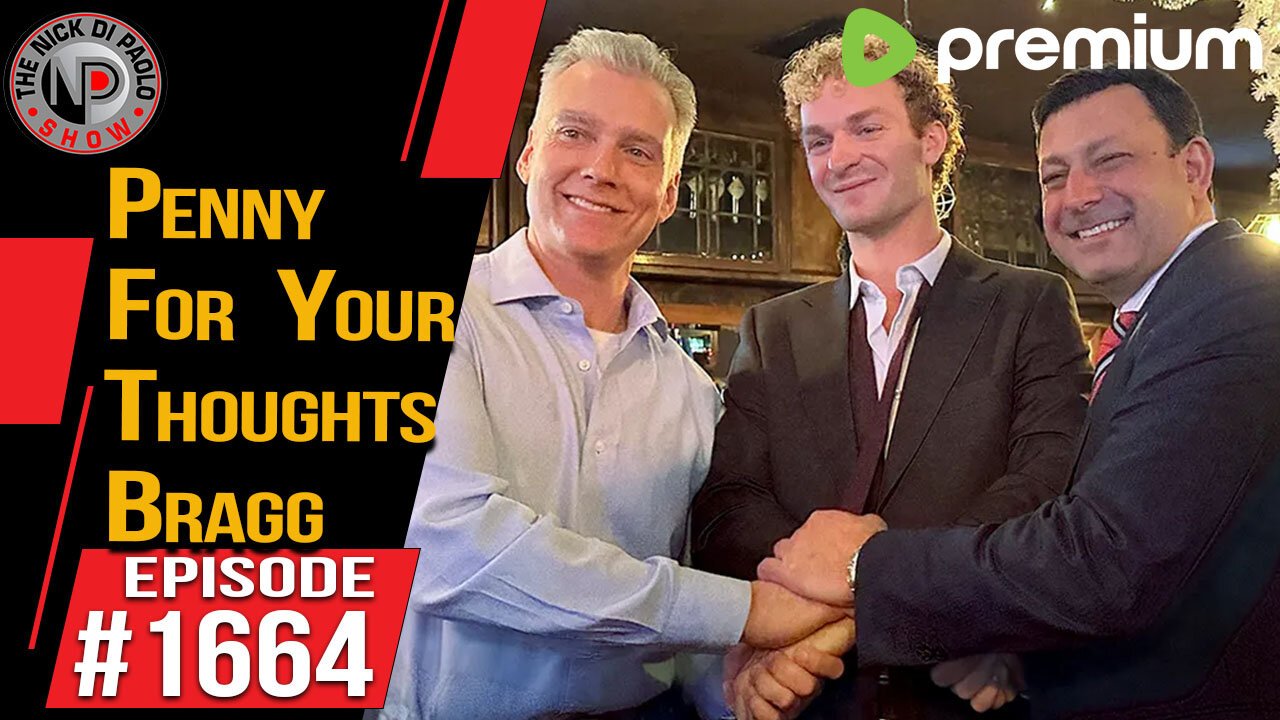 Penny For Your Thoughts Bragg | Nick Di Paolo Show #1664