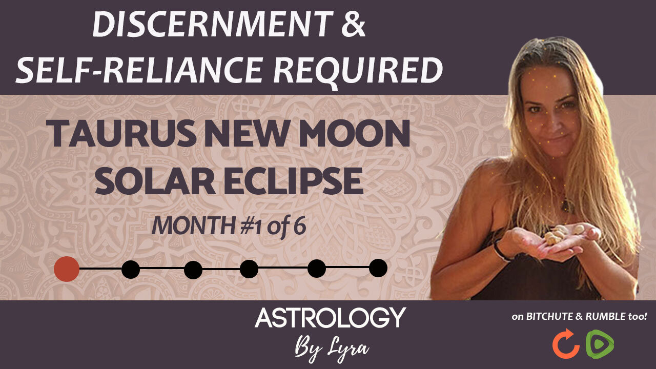 Special Report: Taurus New Moon Solar Eclipse & the next 6 months!